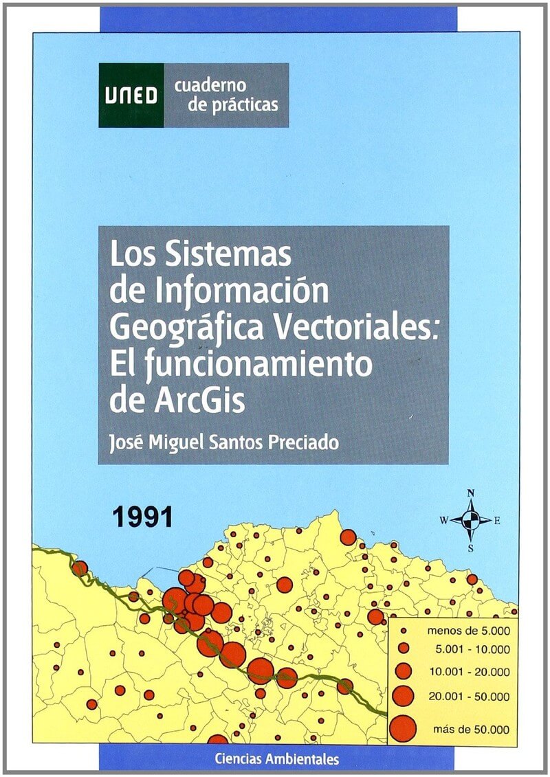 Los Sistemas de Información Geográfica vectoriales: el funciónamiento de Arcgis (Cuaderno de prácticas)